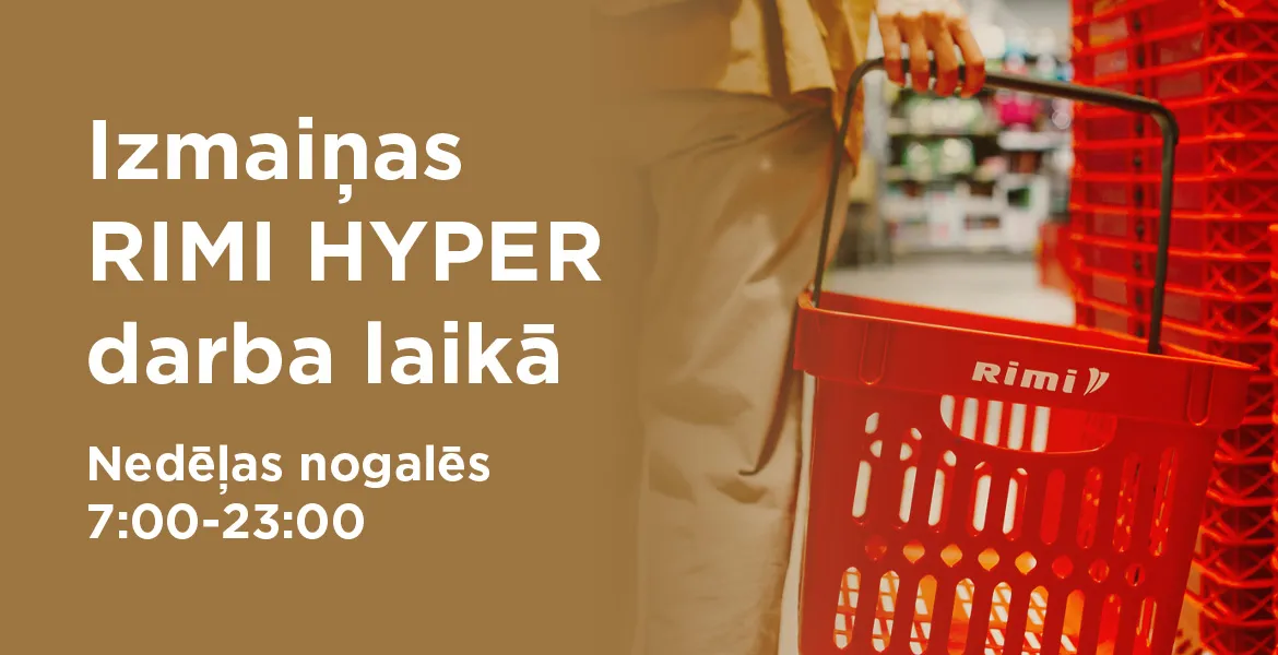 RIMI HYPER darba laika izmaiņas (brīvdienās līdz 23:00)